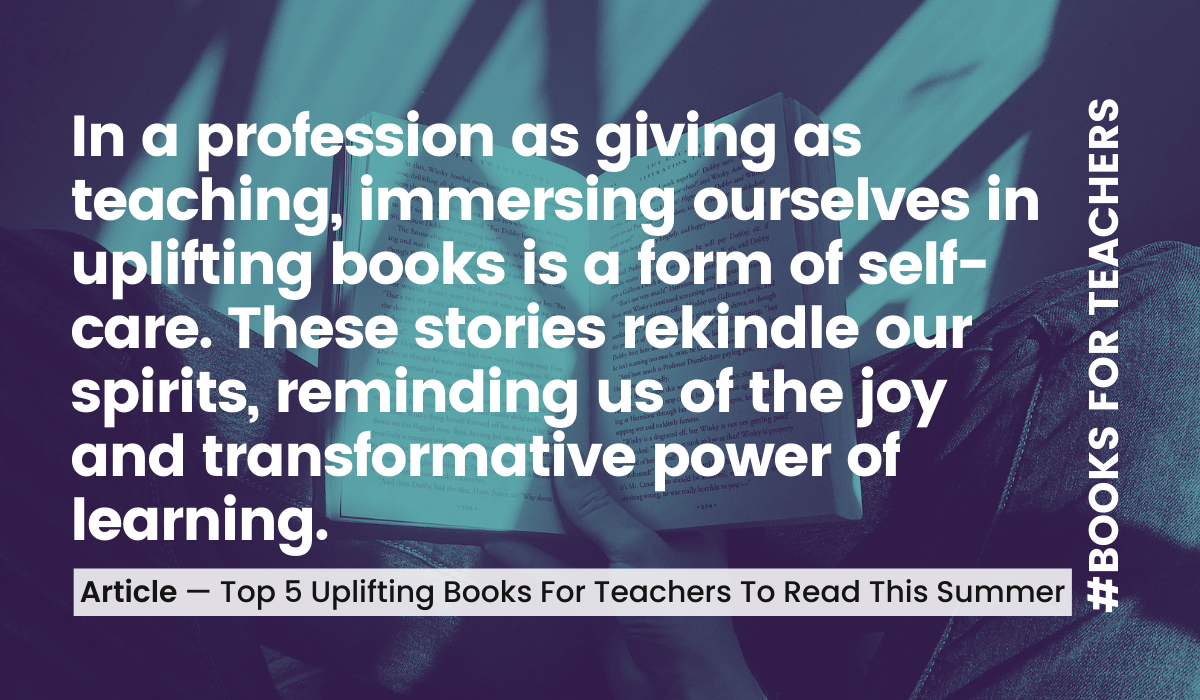 Top 5 Uplifting Books For Teachers To Read This Summer - Teacher Related