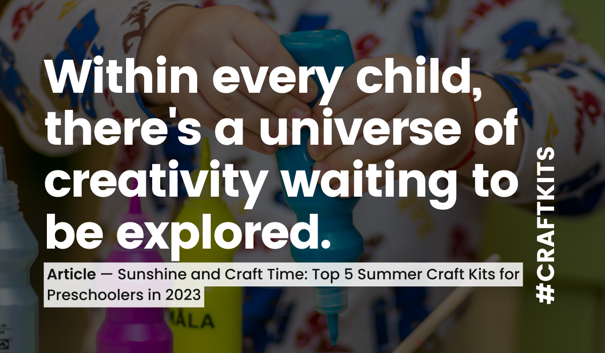 Sunshine and Craft Time: Top 5 Summer Craft Kits for Preschoolers in 2023